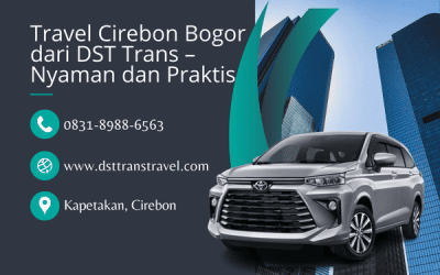 Travel Cirebon Bogor dari DST Trans – Nyaman, Cepat, dan Praktis Setiap Hari